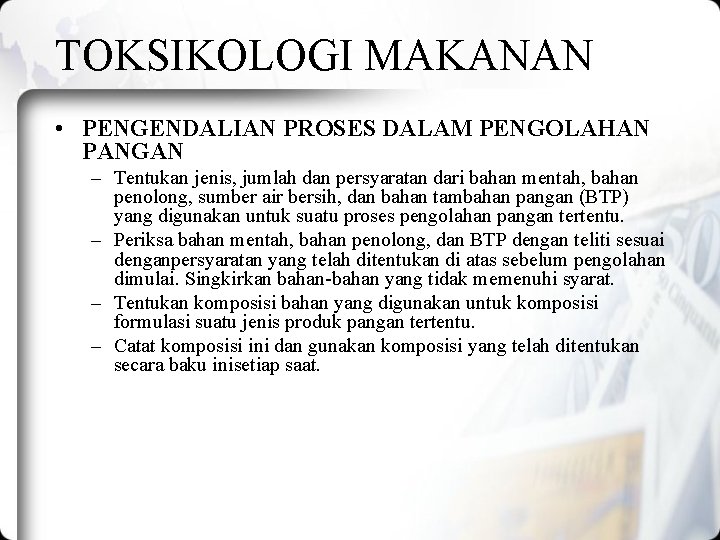 TOKSIKOLOGI MAKANAN • PENGENDALIAN PROSES DALAM PENGOLAHAN PANGAN – Tentukan jenis, jumlah dan persyaratan