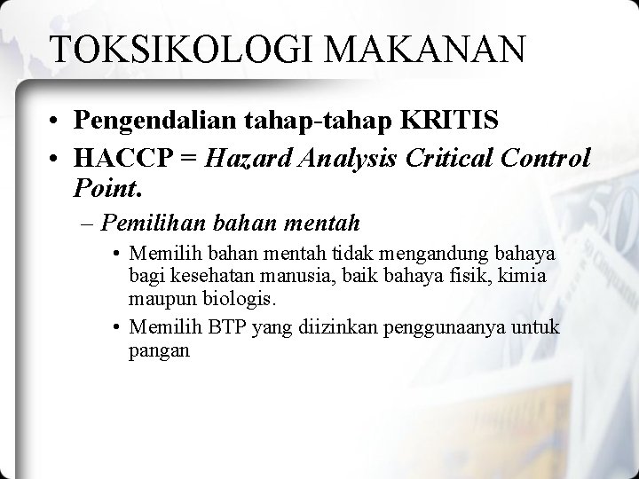 TOKSIKOLOGI MAKANAN • Pengendalian tahap-tahap KRITIS • HACCP = Hazard Analysis Critical Control Point.