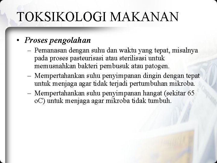 TOKSIKOLOGI MAKANAN • Proses pengolahan – Pemanasan dengan suhu dan waktu yang tepat, misalnya