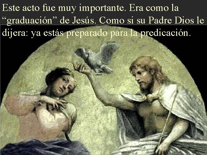 Este acto fue muy importante. Era como la “graduación” de Jesús. Como si su