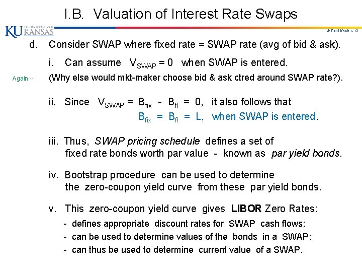 I. B. Valuation of Interest Rate Swaps © Paul Koch 1 -13 d. Consider