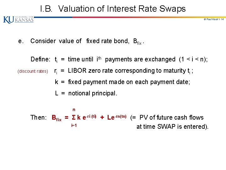I. B. Valuation of Interest Rate Swaps © Paul Koch 1 -14 e. Consider