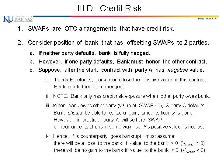 III. D. Credit Risk © Paul Koch 1 -36 1. SWAPs are OTC arrangements
