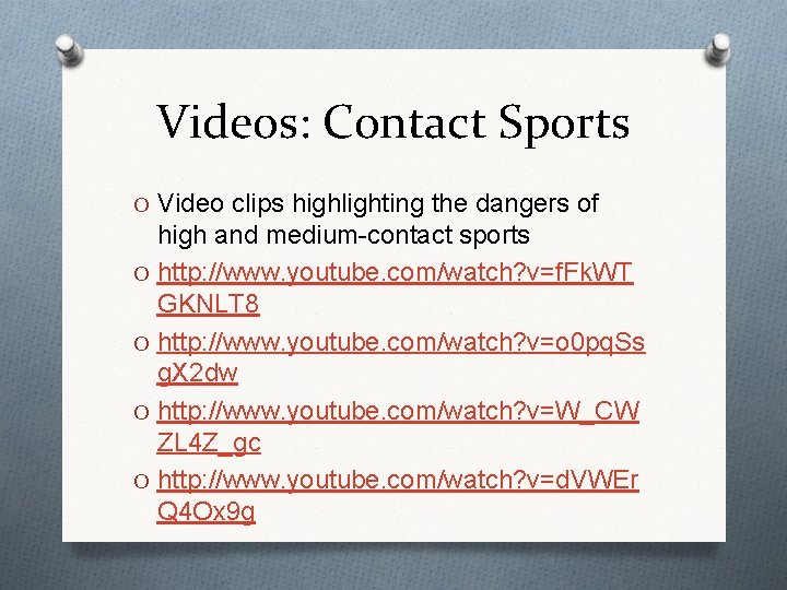 Videos: Contact Sports O Video clips highlighting the dangers of high and medium-contact sports