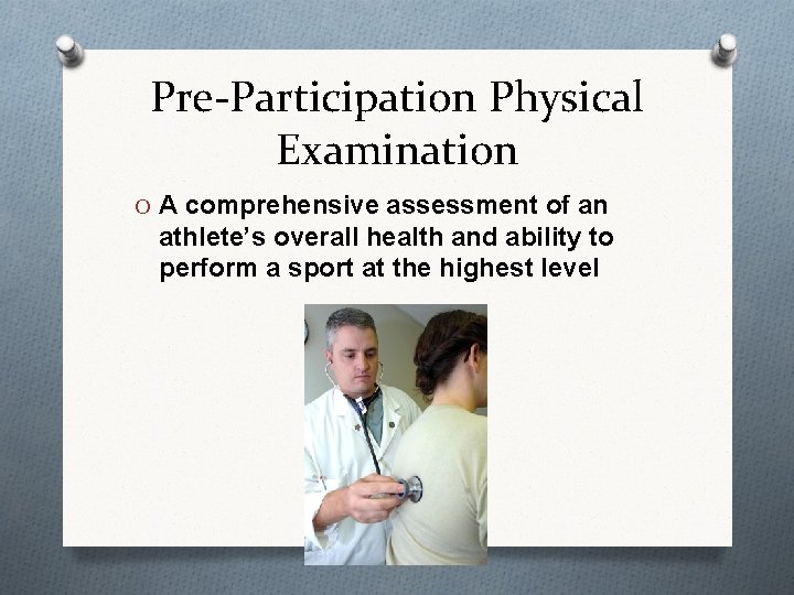 Pre-Participation Physical Examination O A comprehensive assessment of an athlete’s overall health and ability