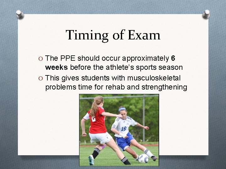 Timing of Exam O The PPE should occur approximately 6 weeks before the athlete’s