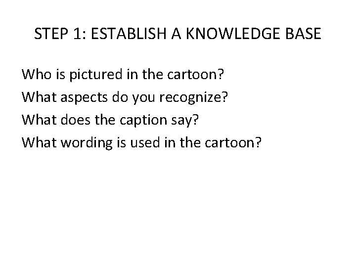 STEP 1: ESTABLISH A KNOWLEDGE BASE Who is pictured in the cartoon? What aspects