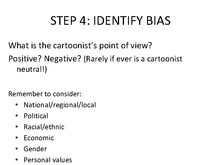 STEP 4: IDENTIFY BIAS What is the cartoonist’s point of view? Positive? Negative? (Rarely