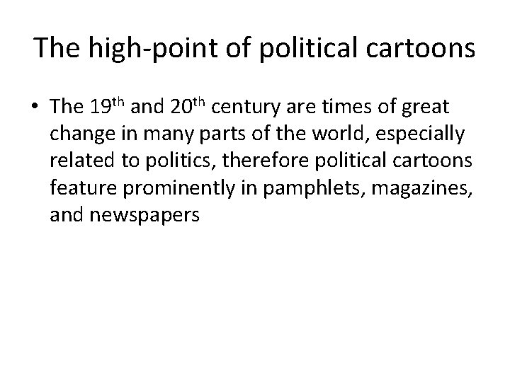 The high-point of political cartoons • The 19 th and 20 th century are