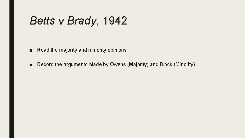 Betts v Brady, 1942 ■ Read the majority and minority opinions ■ Record the
