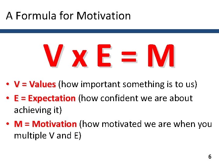 A Formula for Motivation Vx. E=M • V = Values (how important something is