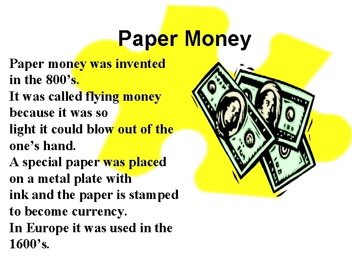 Paper Money Paper money was invented in the 800’s. It was called flying money