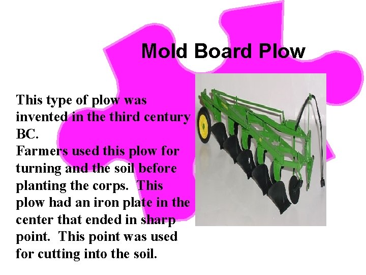 Mold Board Plow This type of plow was invented in the third century BC.