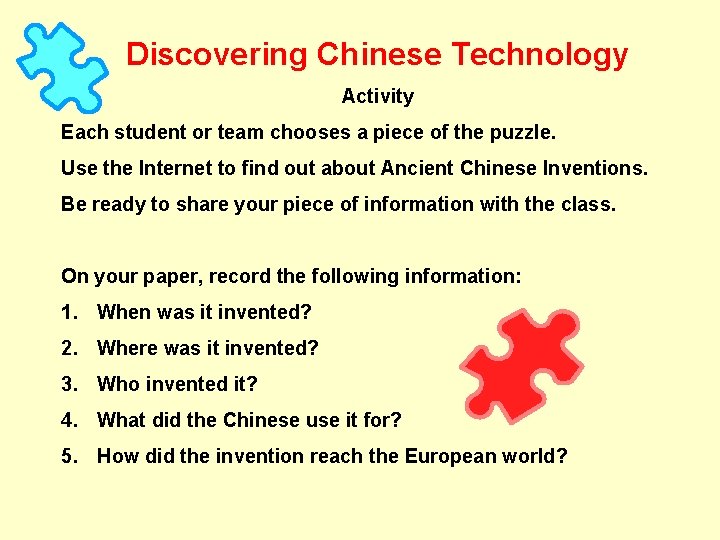 Discovering Chinese Technology Activity Each student or team chooses a piece of the puzzle.