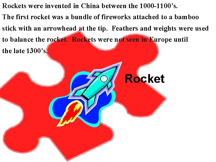 Rockets were invented in China between the 1000 -1100’s. The first rocket was a