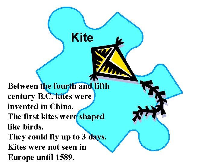 Kite Between the fourth and fifth century B. C. kites were invented in China.