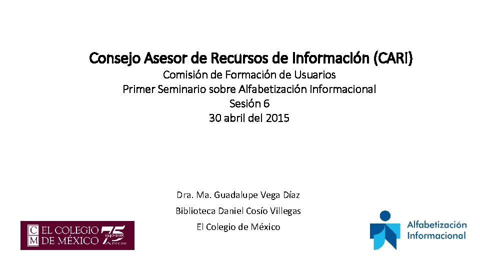 Consejo Asesor de Recursos de Información (CARI) Comisión de Formación de Usuarios Primer Seminario Consejo Asesor de Recursos de Información (CARI) Comisión de Formación de Usuarios Primer Seminario