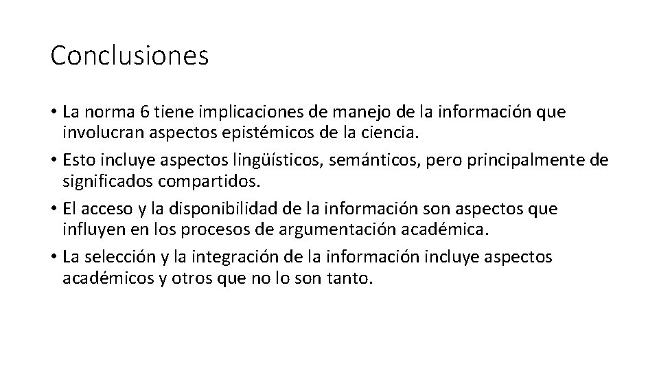 Conclusiones • La norma 6 tiene implicaciones de manejo de la información que involucran Conclusiones • La norma 6 tiene implicaciones de manejo de la información que involucran