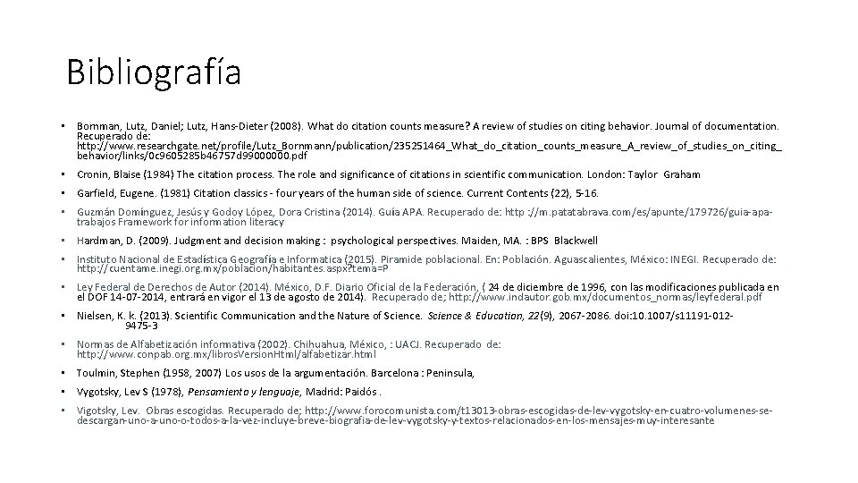 Bibliografía • Bornman, Lutz, Daniel; Lutz, Hans-Dieter (2008). What do citation counts measure? A Bibliografía • Bornman, Lutz, Daniel; Lutz, Hans-Dieter (2008). What do citation counts measure? A