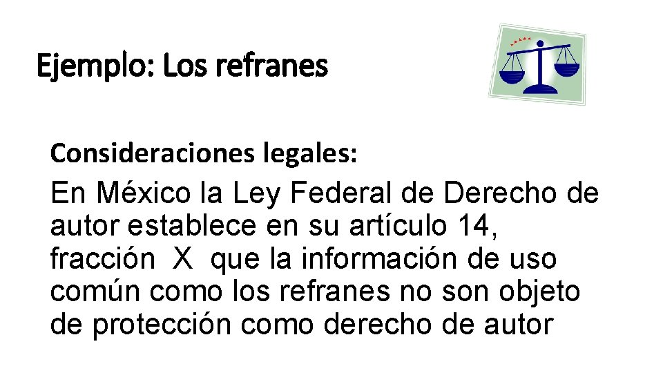 Ejemplo: Los refranes Consideraciones legales: En México la Ley Federal de Derecho de autor Ejemplo: Los refranes Consideraciones legales: En México la Ley Federal de Derecho de autor