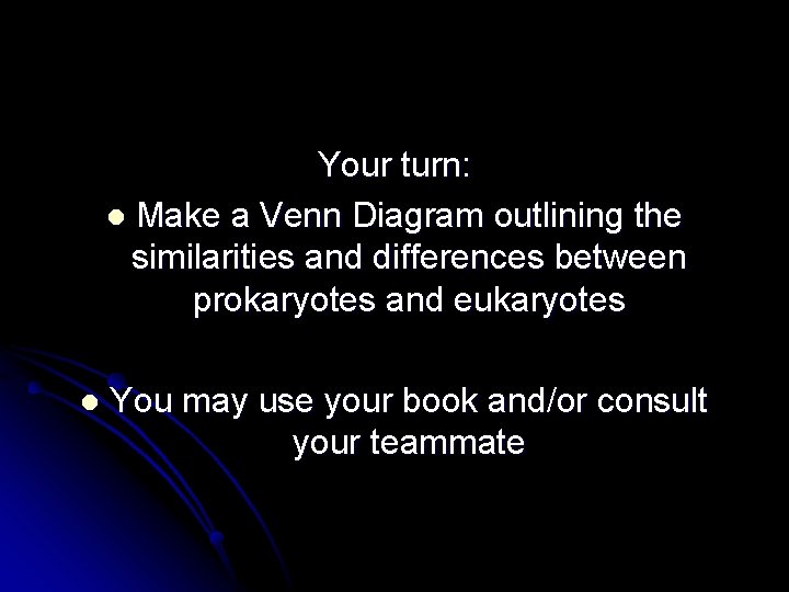 Your turn: l Make a Venn Diagram outlining the similarities and differences between prokaryotes