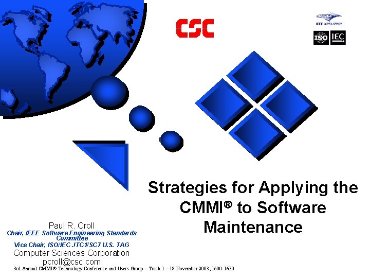 Paul R. Croll Chair, IEEE Software Engineering Standards Committee Vice Chair, ISO/IEC JTC 1/SC