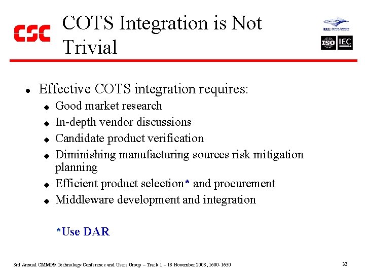 COTS Integration is Not Trivial l Effective COTS integration requires: u Good market research