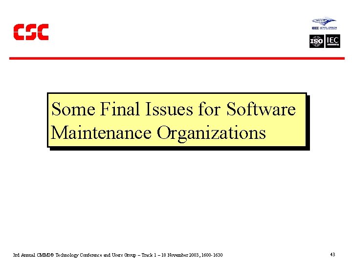 Some Final Issues for Software Maintenance Organizations 3 rd Annual CMMI Technology Conference and