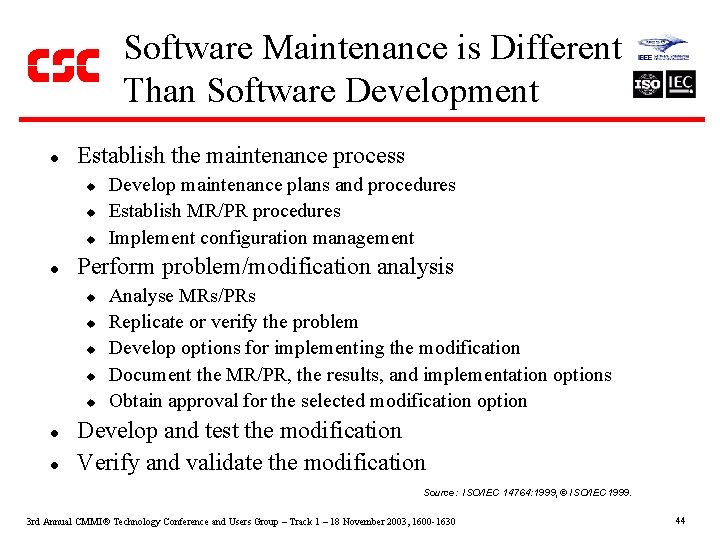 Software Maintenance is Different Than Software Development l Establish the maintenance process u u