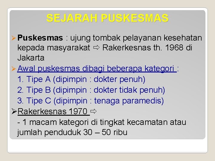 SEJARAH PUSKESMAS Puskesmas : ujung tombak pelayanan kesehatan kepada masyarakat Rakerkesnas th. 1968 di