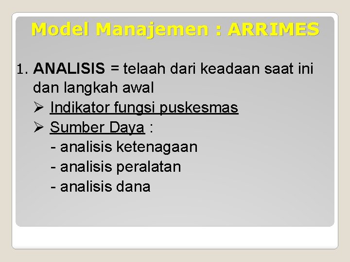 Model Manajemen : ARRIMES 1. ANALISIS = telaah dari keadaan saat ini dan langkah