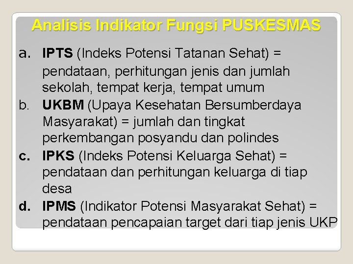 Analisis Indikator Fungsi PUSKESMAS a. IPTS (Indeks Potensi Tatanan Sehat) = pendataan, perhitungan jenis