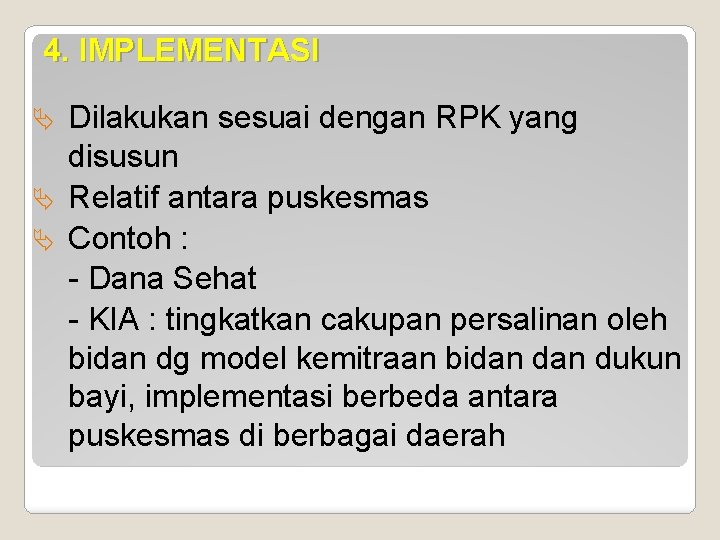 4. IMPLEMENTASI Dilakukan sesuai dengan RPK yang disusun Ä Relatif antara puskesmas Ä Contoh