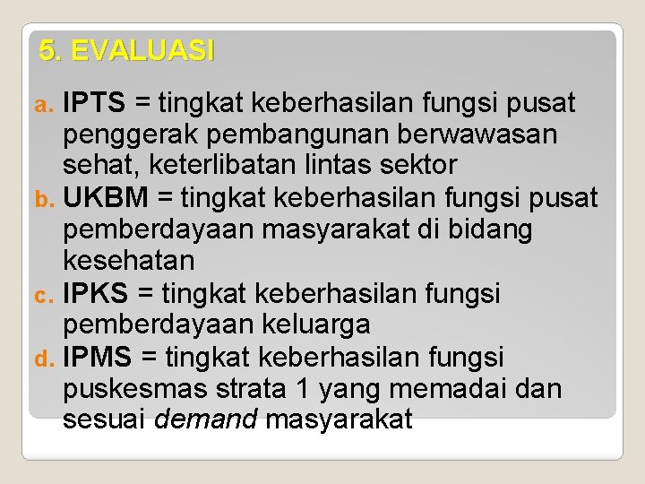 5. EVALUASI IPTS = tingkat keberhasilan fungsi pusat penggerak pembangunan berwawasan sehat, keterlibatan lintas