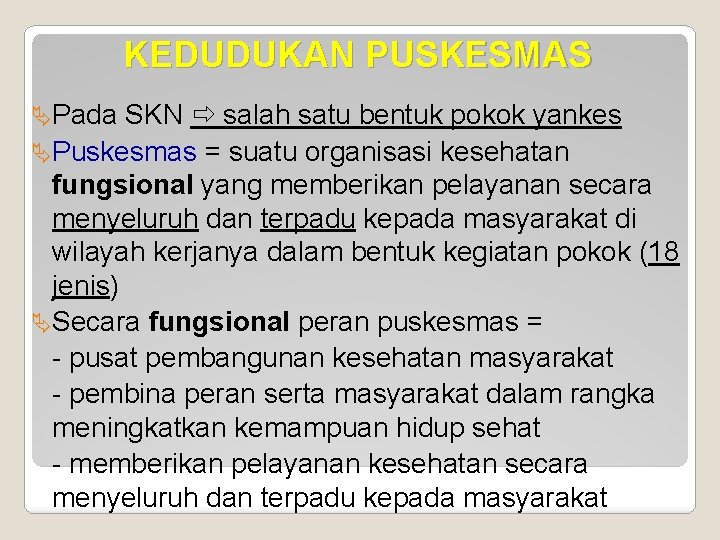 KEDUDUKAN PUSKESMAS ÄPada SKN salah satu bentuk pokok yankes ÄPuskesmas = suatu organisasi kesehatan