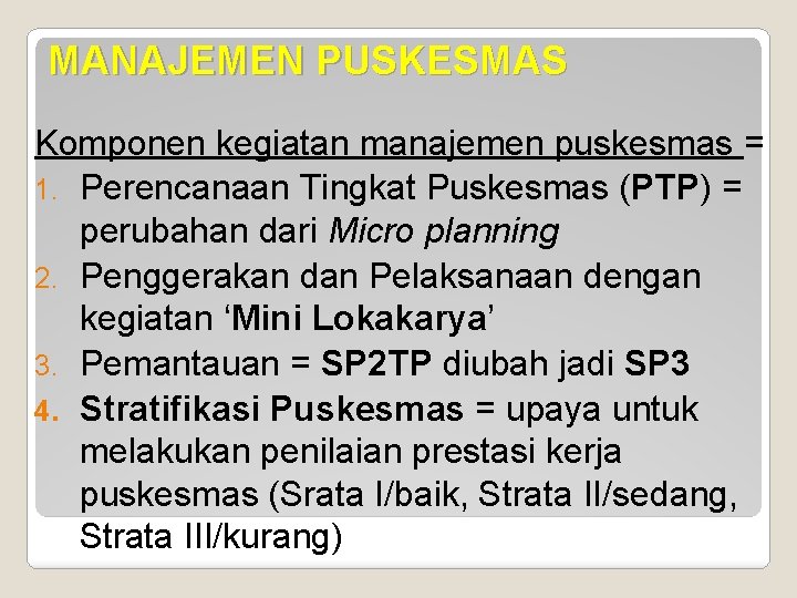 MANAJEMEN PUSKESMAS Komponen kegiatan manajemen puskesmas = 1. Perencanaan Tingkat Puskesmas (PTP) = perubahan