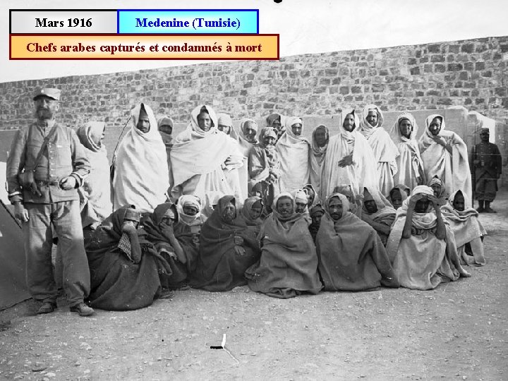 Mars 1916 Medenine (Tunisie) Chefs arabes capturés et condamnés à mort 