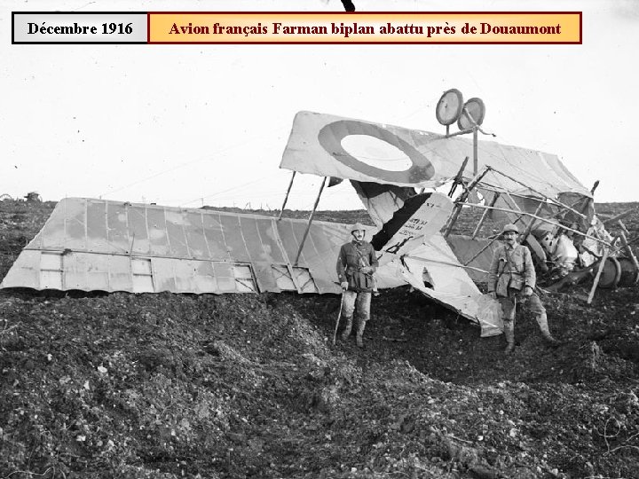 Décembre 1916 Avion français Farman biplan abattu près de Douaumont 