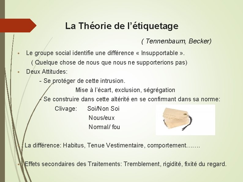 La Théorie de l’étiquetage ( Tennenbaum, Becker) • Le groupe social identifie une différence