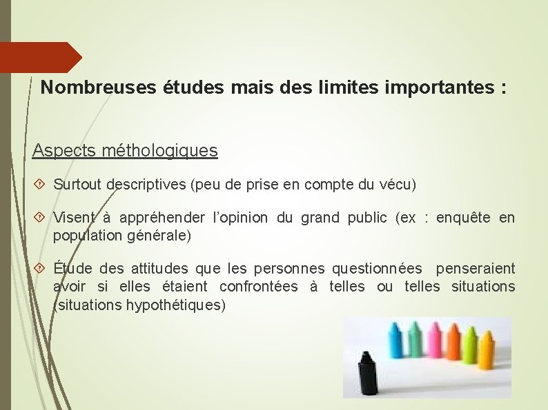 Nombreuses études mais des limites importantes : Aspects méthologiques Surtout descriptives (peu de prise