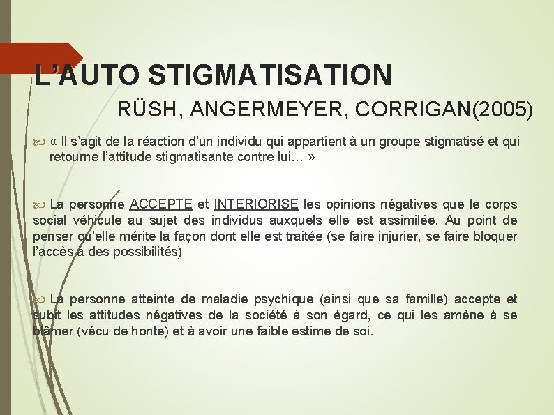 L’AUTO STIGMATISATION RÜSH, ANGERMEYER, CORRIGAN(2005) « Il s’agit de la réaction d’un individu qui