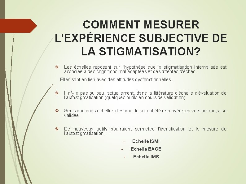 COMMENT MESURER L'EXPÉRIENCE SUBJECTIVE DE LA STIGMATISATION? Les échelles reposent sur l'hypothèse que la