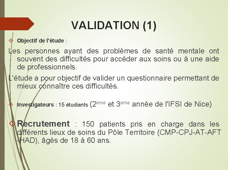 VALIDATION (1) Objectif de l'étude : Les personnes ayant des problèmes de santé mentale