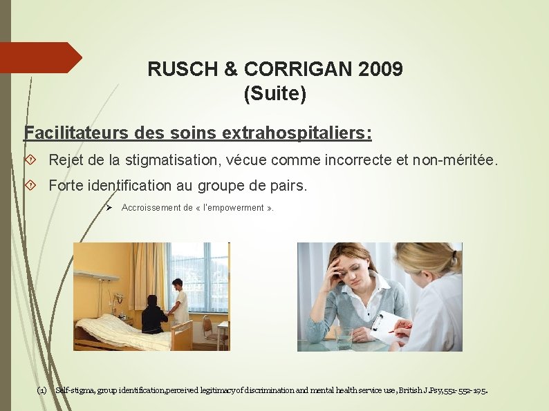 RUSCH & CORRIGAN 2009 (Suite) Facilitateurs des soins extrahospitaliers: Rejet de la stigmatisation, vécue