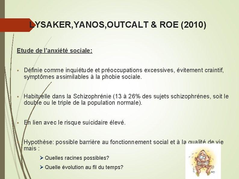 LYSAKER, YANOS, OUTCALT & ROE (2010) Etude de l’anxiété sociale: • Définie comme inquiétude