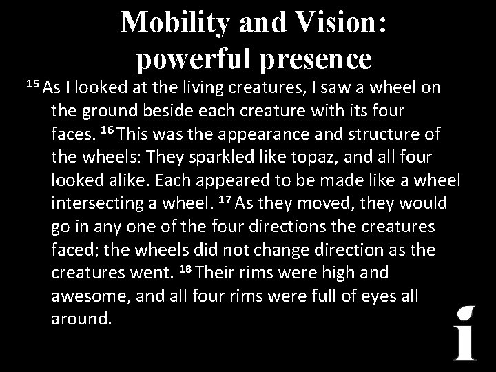 Mobility and Vision: powerful presence 15 As I looked at the living creatures, I