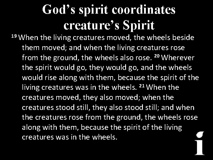 God’s spirit coordinates creature’s Spirit 19 When the living creatures moved, the wheels beside