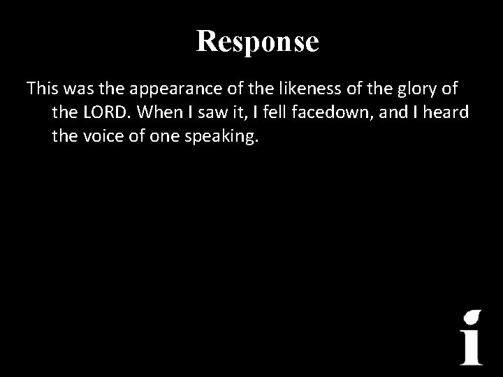 Response This was the appearance of the likeness of the glory of the LORD.