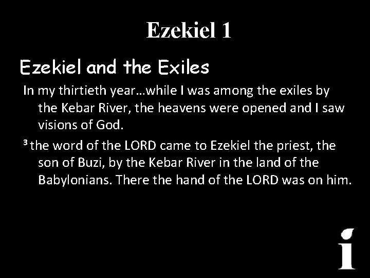 Ezekiel 1 Ezekiel and the Exiles In my thirtieth year…while I was among the