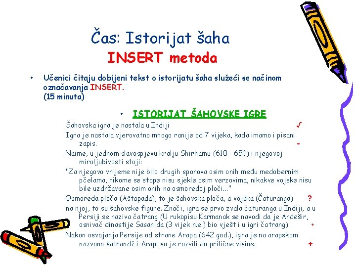 Čas: Istorijat šaha INSERT metoda • Učenici čitaju dobijeni tekst o istorijatu šaha služeći